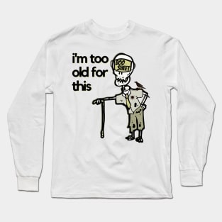 I'm Too Old For This Boo Sheet Long Sleeve T-Shirt